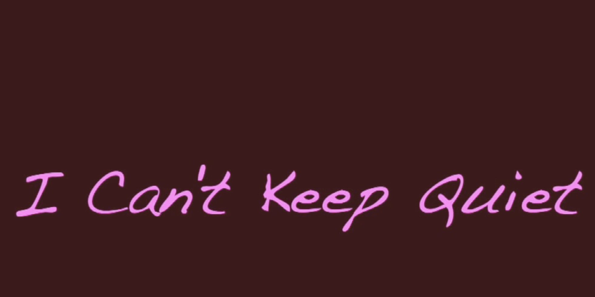 i-cant-keep-quiet-anymore